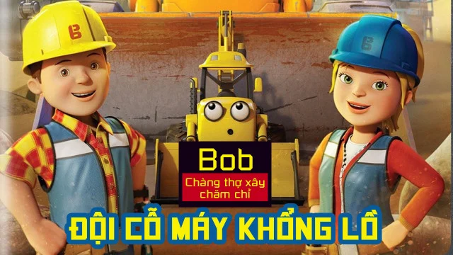 Bob Chàng Thợ Xây Chăm Chỉ Đội Cỗ Máy Khổng Lồ Tập Full