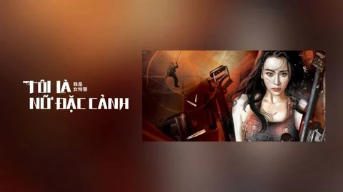 Tôi Là Nữ Đặc Cảnh Tập Full